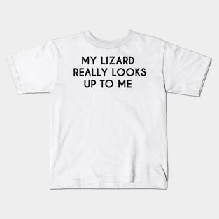 My Lizard Really Looks Up To Me - Funny Quote Kids T-Shirt